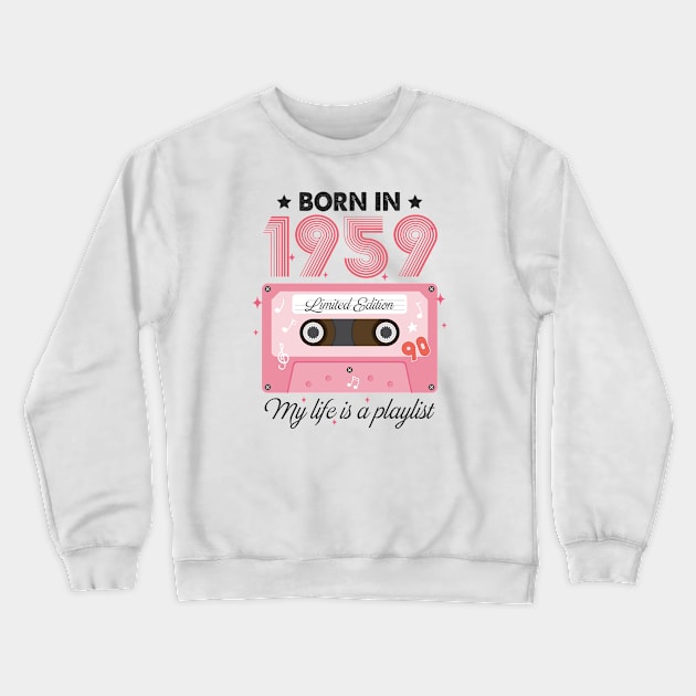 1959 Vintage, 1959 Birthday, 65th Birthday, My Life Is A Playlist Crewneck Sweatshirt by artbyhintze